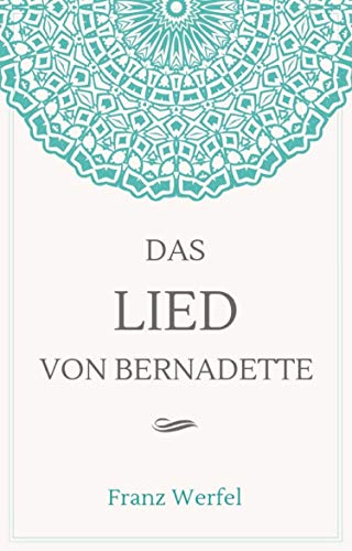 Das Lied von Bernadette: Roman über das Wunder von Lourdes