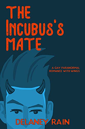 The Incubus's Mate: Gay Monster Romance with Wings (Delaney's Incubi Book 1)