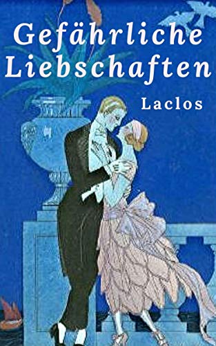 Laclos - Gefährliche Liebschaften: Vollständige deutsche Ausgabe von "Les Liaisons dangereuses"
