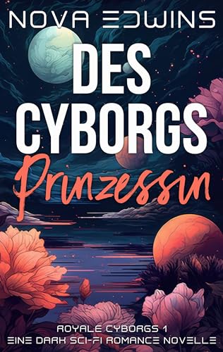 Des Cyborgs Prinzessin (Royale Cyborgs 1)