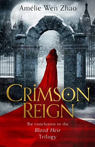 Crimson Reign: A sumptuous romantasy from SUNDAY TIMES and NEW YORK TIMES best selling author of SONG OF SILVER, FLAME LIKE NIGHT (Blood Heir Trilogy, Book 3)