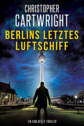 Berlins letztes Luftschiff (Ein Sam Reilly Thriller 1)