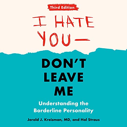 I Hate You - Don't Leave Me: Third Edition: Understanding the Borderline Personality