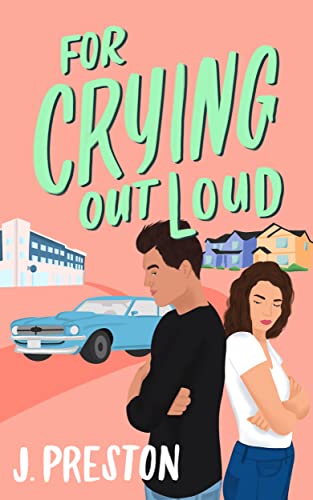 For Crying Out Loud: A Brother's Best Friend, Enemies To Lovers Romance (The False Starts Book 1)