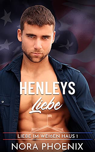 Henleys Liebe (Liebe im Weißen Haus 1)