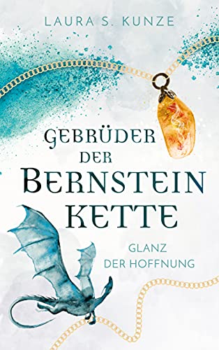Gebrüder der Bernsteinkette 1 | romantische High-Fantasy mit Drachen, Elementmagie, Freundschaft und Liebe: Glanz der Hoffnung