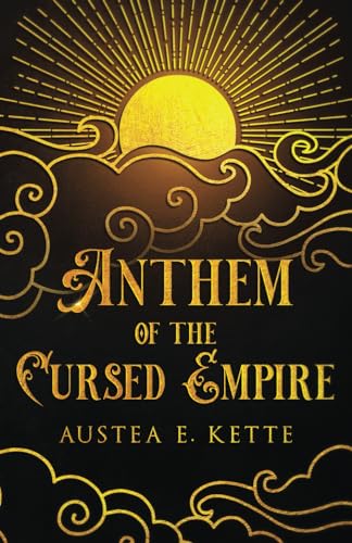 Anthem of the Cursed Empire (Gold & Fire & Blood, Band 1)
