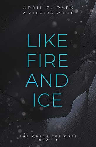 Like Fire and Ice: Mit Bonuskapitel (The Opposites Duet 2)