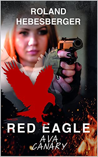 Red Eagle - Ava Canary 2: Temporeicher Spionage Thriller mit viel Action und unerwarteter Wendungen (Die-Divinus-Saga: Ein Thriller-Buchuniversum 5)
