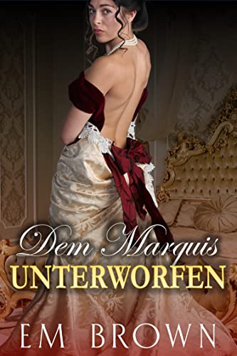 DEM MARQUIS UNTERWORFEN: Historischer Liebesroman