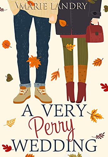 A Very Perry Wedding: An Opposites Attract Forced Proximity Romantic Comedy (The Perrys Book 2)