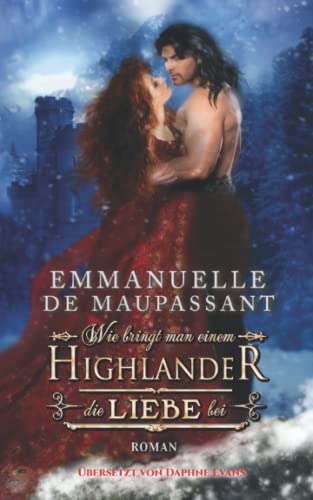Wie bringt man einem Highlander die Liebe bei: Historischer Liebesroman (Handbuch einer Lady 1)