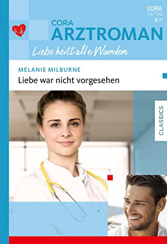 Liebe war nicht vorgesehen (CORA Arztroman Liebe 5)