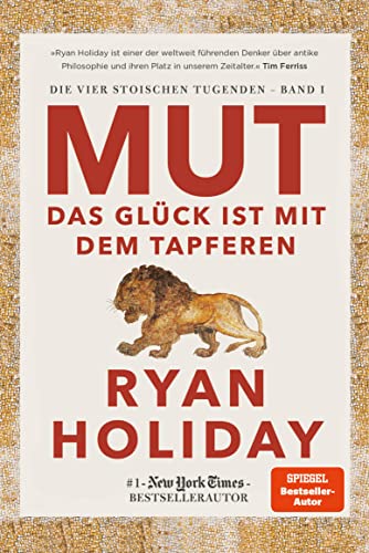 Mut – Das Glück ist mit dem Tapferen: Das Glück ist mit dem Tapferen. Stoizismus für mehr Gelassenheit, Resilienz, Stärke und Glück (Die vier stoischen Tugenden 1)