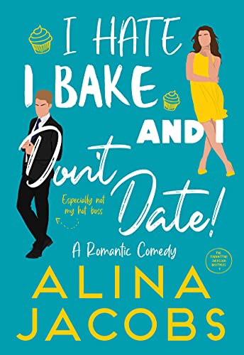 I Hate, I Bake, and I Don’t Date!: A Romantic Comedy (The Manhattan Svenssons Book 1)