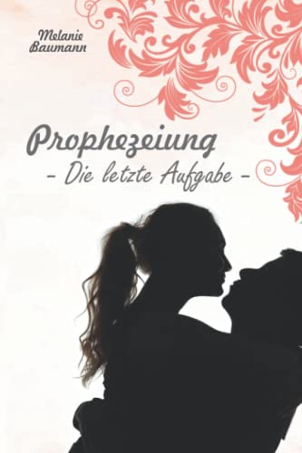 Prophezeiung: Die letzte Aufgabe (Die Letzte Generation, Band 3)