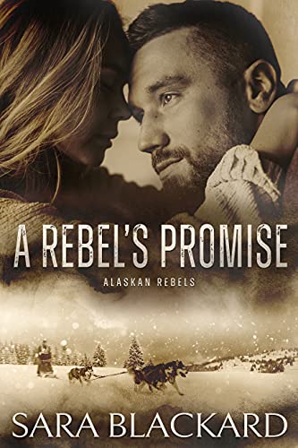 A Rebel's Promise (Alaskan Rebels Book 3)