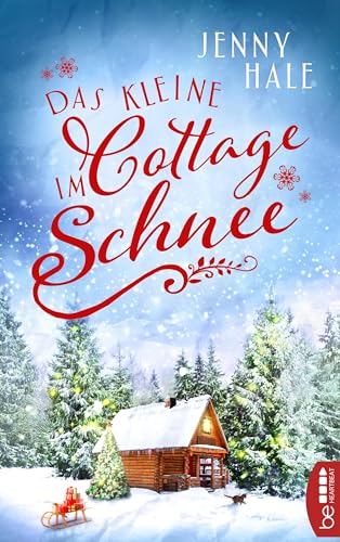 Das kleine Cottage im Schnee (Weihnachtsromane fürs Herz von der Queen of Christmas 5)