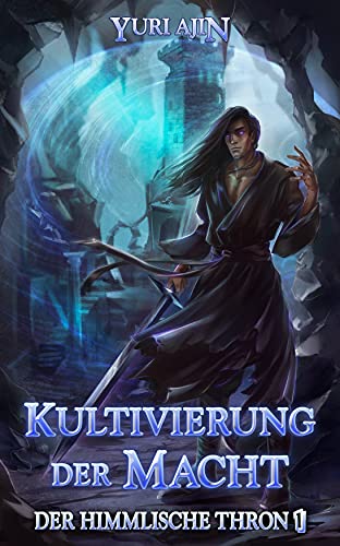 Kultivierung der Macht: LitRPG-Wuxia-Serie (Der Himmlische Thron 1)
