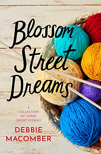 Blossom Street Dreams: A Collection of Debbie Macomber Short Stories: Casey's Dream, Hard Luck's New Teacher, The Space Between Us