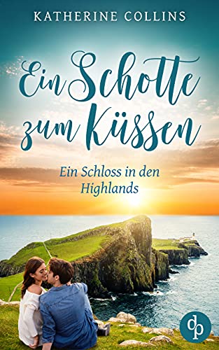 Ein Schotte zum Küssen (Ein Schloss in den Highlands-Reihe 5)