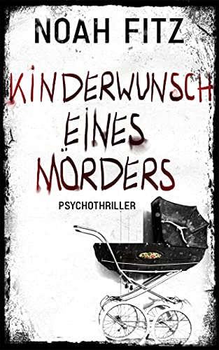Kinderwunsch eines Mörders ein Psychothriller von Noah Fitz