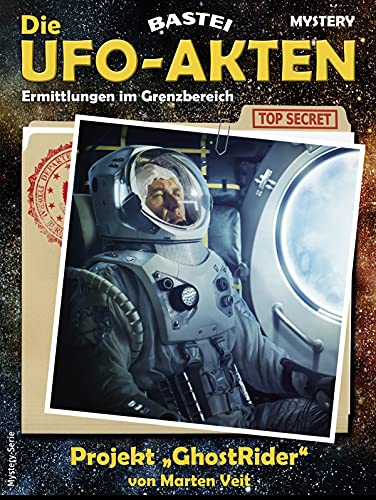 Die UFO-AKTEN 1: Projekt »GhostRider«