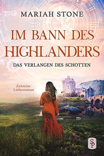 Das Verlangen des Schotten: Ein historischer Zeitreise-Liebesroman (Im Bann des Highlanders 5)