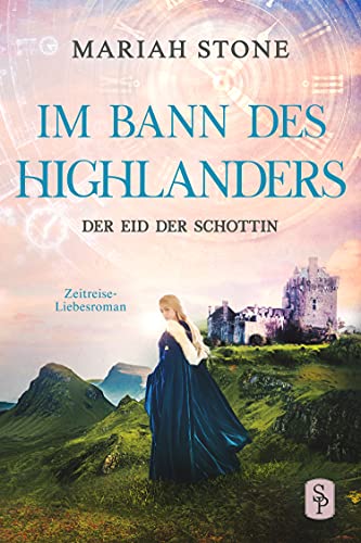 Der Eid der Schottin: Ein historischer Zeitreise-Liebesroman (Im Bann des Highlanders 6)