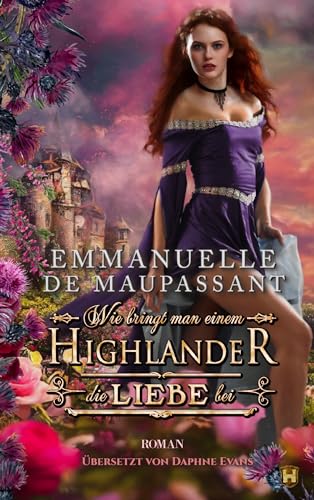 Wie bringt man einem Highlander die Liebe bei: Historischer Liebesroman (Handbuch einer Lady 1)