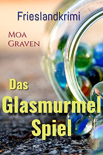 Das Glasmurmelspiel: Frieslandkrimi (Joachim Stein in Friesland 12)