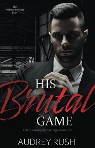 His Brutal Game: A Dark Arranged Marriage Romance (The Feldman Brothers Duet, Band 1)