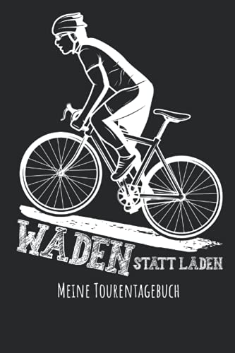 Waden statt laden: Mein Tourentagebuch für Radler, Radfahrer und Radfreunde!
