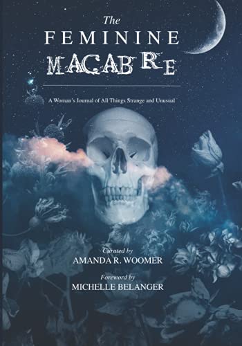 The Feminine Macabre Volume II: A Woman's Journal of All Things Strange & Unusual