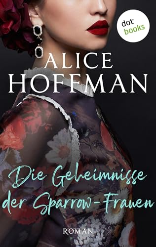 Die Geheimnisse der Sparrow-Frauen: Roman | Bewegend und magisch, aus der Feder der amerikanischen Bestsellerautorin