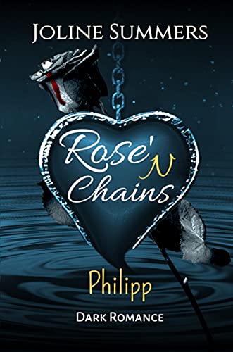 Rose'N Chains - Philipp: Dark Romance (Rose'N Chains-Reihe 3)