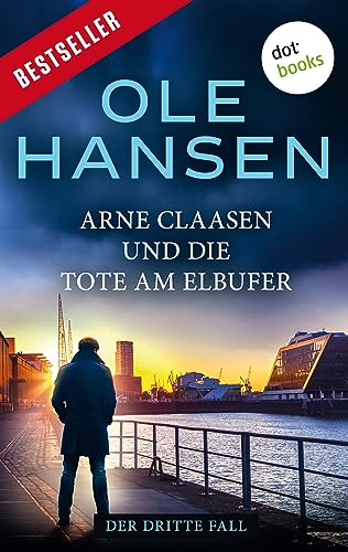 Arne Claasen und die Tote am Elbufer: Der dritte Fall