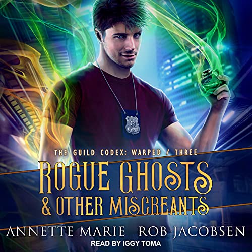 Rogue Ghosts & Other Miscreants: The Guild Codex: Warped, Book 3