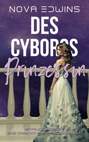 Des Cyborgs Prinzessin (Royale Cyborgs, Band 1)