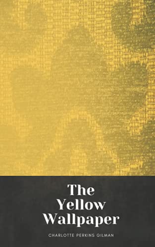The Yellow Wallpaper: Charlotte Perkins Gilman Short Story