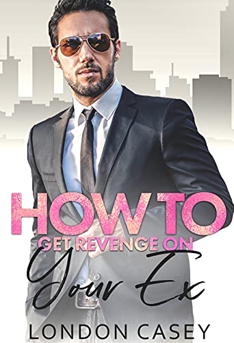 How to Get Revenge On Your Ex (How To Rom Com Book 9)