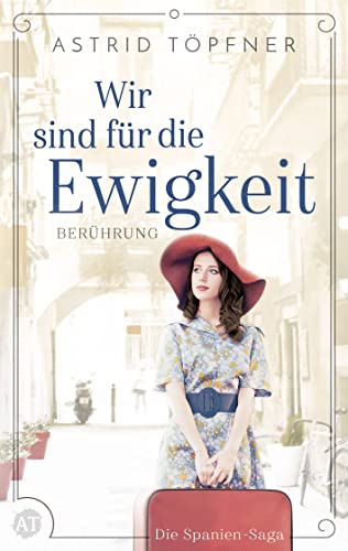 Wir sind für die Ewigkeit - Berührung: Historischer Roman (Spanien-Saga 3)