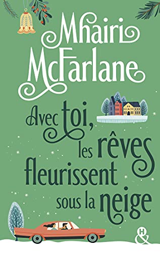 Avec toi, les rêves fleurissent sous la neige : Après "Pas celle que tu crois" découvrez la nouvelle romance hivernale de Mhairi McFarlane (&H) (French Edition)