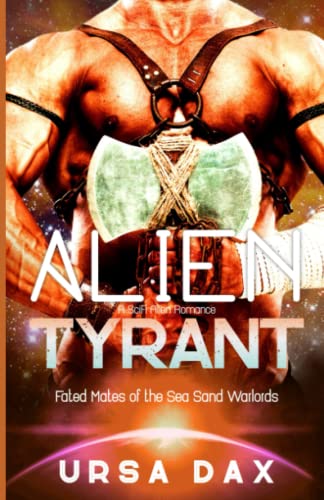 Alien Tyrant: A SciFi Alien Romance (Fated Mates of the Sea Sand Warlords, Band 1)