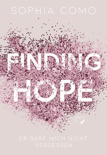 Finding Hope: Er darf mich nicht vergessen (Liebesroman) (Saving Love 2)