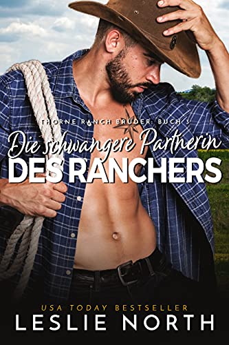Die schwangere Partnerin des Ranchers (Thorne Ranch Brüder 3)