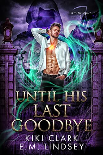 Until His Last Goodbye (Scythe Book 3)