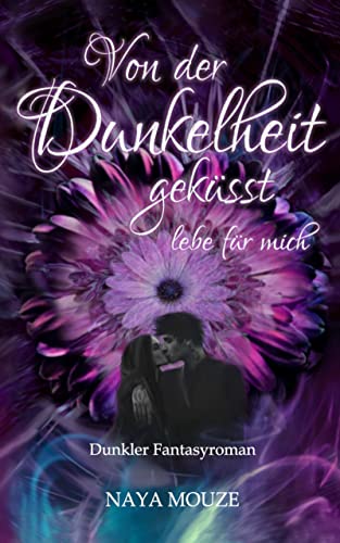 Von der Dunkelheit geküsst: lebe für mich (Dunkellicht-Reihe 1)