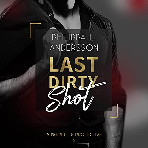 Last Dirty Shot: Powerful & Protective 3