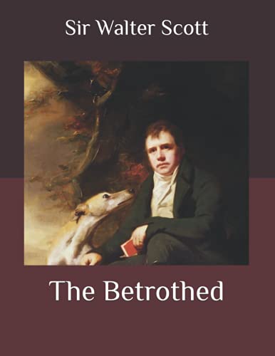 The Betrothed: Vols. I & II of Tales of the Crusaders. New Version, Beautiful and correct formatting, Large Print